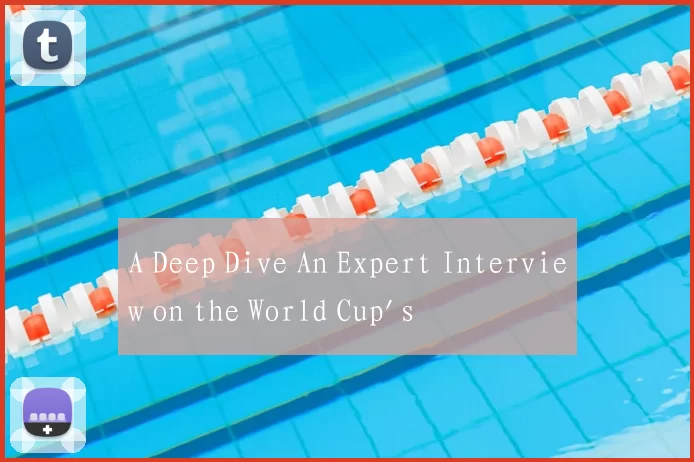A Deep Dive An Expert Interview on the World Cup's
