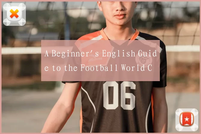 A Beginner's English Guide to the Football World C